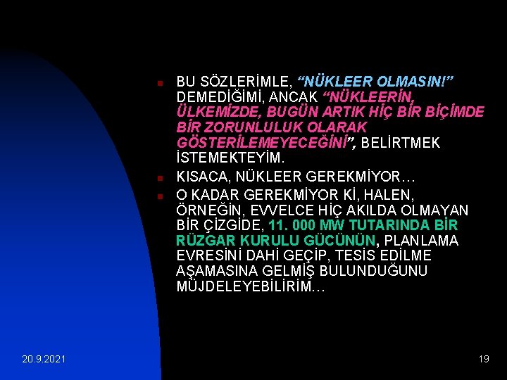 n n n 20. 9. 2021 BU SÖZLERİMLE, “NÜKLEER OLMASIN!” DEMEDİĞİMİ, ANCAK “NÜKLEERİN, ÜLKEMİZDE,