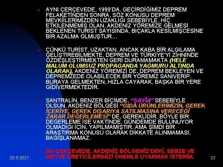 n n 20. 9. 2021 AYNI ÇERÇEVEDE, 1999’DA, GEÇİRDİĞİMİZ DEPREM FELAKETİNDEN SONRA, SÖZ KONUSU