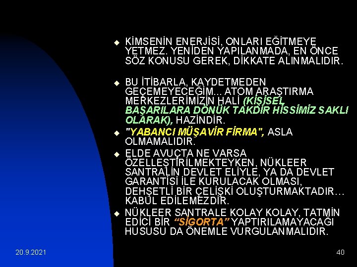 u KİMSENİN ENERJİSİ, ONLARI EĞİTMEYE YETMEZ. YENİDEN YAPILANMADA, EN ÖNCE SÖZ KONUSU GEREK, DİKKATE