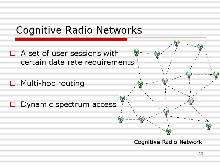 Cognitive Radio Networks o A set of user sessions with certain data rate requirements