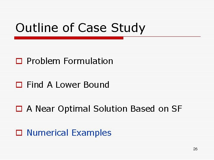 Outline of Case Study o Problem Formulation o Find A Lower Bound o A