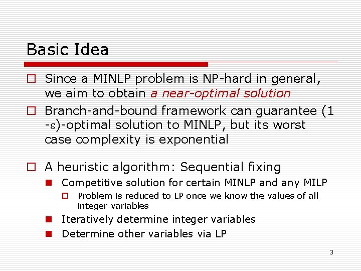 Basic Idea o Since a MINLP problem is NP-hard in general, we aim to