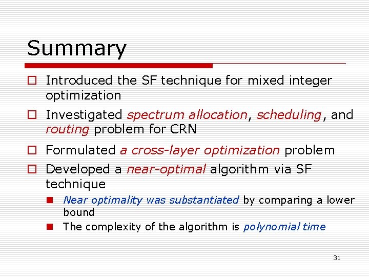 Summary o Introduced the SF technique for mixed integer optimization o Investigated spectrum allocation,