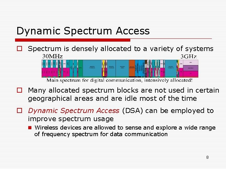 Dynamic Spectrum Access o Spectrum is densely allocated to a variety of systems o