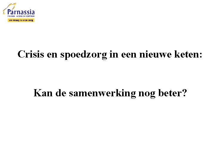 Crisis en spoedzorg in een nieuwe keten: Kan de samenwerking nog beter? 