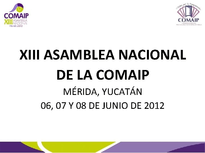 XIII ASAMBLEA NACIONAL DE LA COMAIP MÉRIDA, YUCATÁN 06, 07 Y 08 DE JUNIO