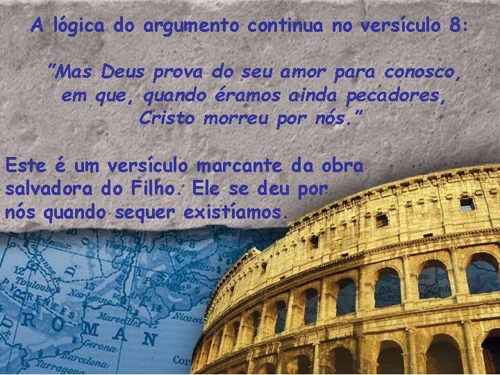 A lógica do argumento continua no versículo 8: ”Mas Deus prova do seu amor