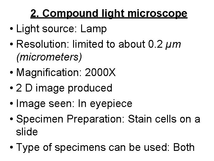 2. Compound light microscope • Light source: Lamp • Resolution: limited to about 0.