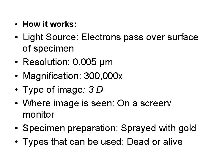  • How it works: • Light Source: Electrons pass over surface of specimen