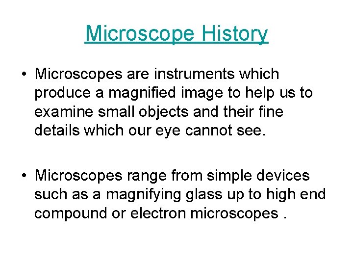 Microscope History • Microscopes are instruments which produce a magnified image to help us