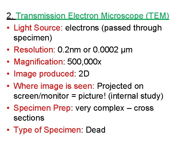 2. Transmission Electron Microscope (TEM) • Light Source: electrons (passed through specimen) • Resolution: