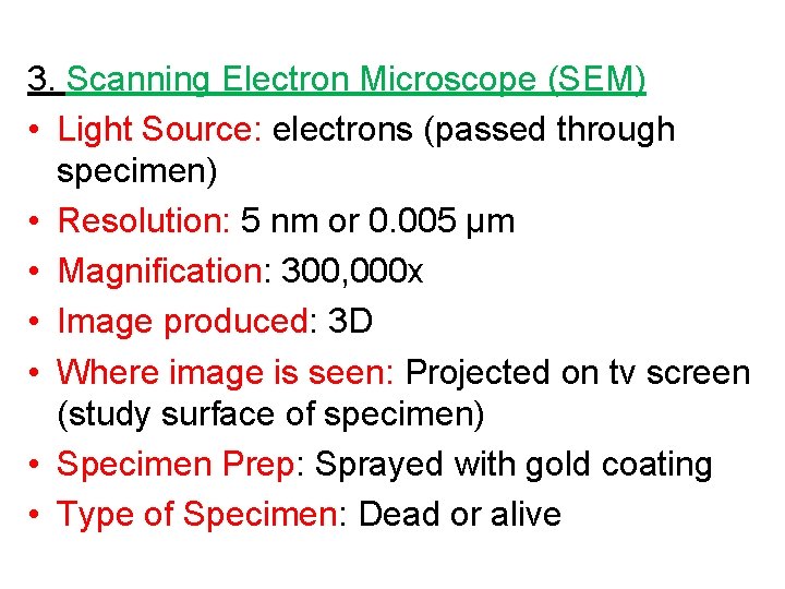 3. Scanning Electron Microscope (SEM) • Light Source: electrons (passed through specimen) • Resolution: