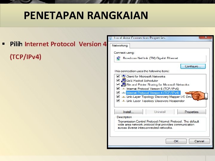 PENETAPAN RANGKAIAN § Pilih Internet Protocol Version 4 (TCP/IPv 4) 