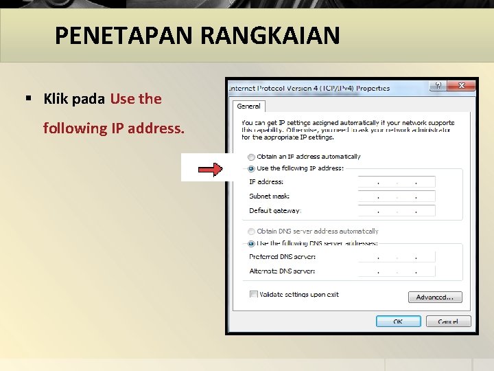 PENETAPAN RANGKAIAN § Klik pada Use the following IP address. 