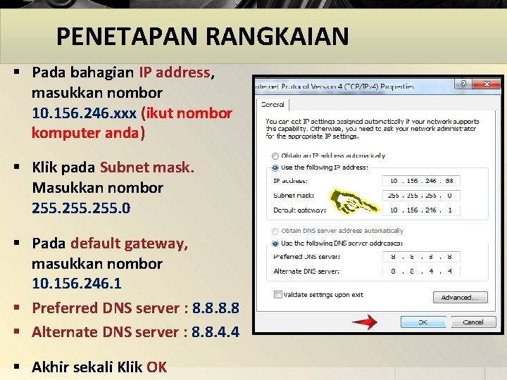 PENETAPAN RANGKAIAN § Pada bahagian IP address, masukkan nombor 10. 156. 246. xxx (ikut