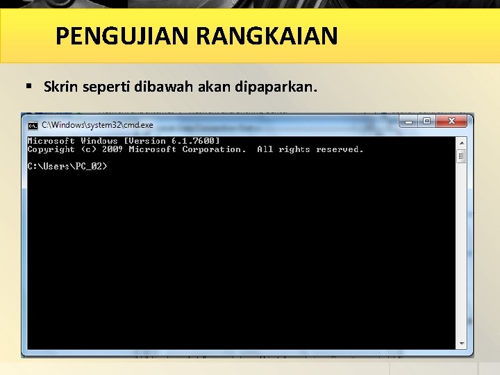 PENGUJIAN RANGKAIAN § Skrin seperti dibawah akan dipaparkan. 