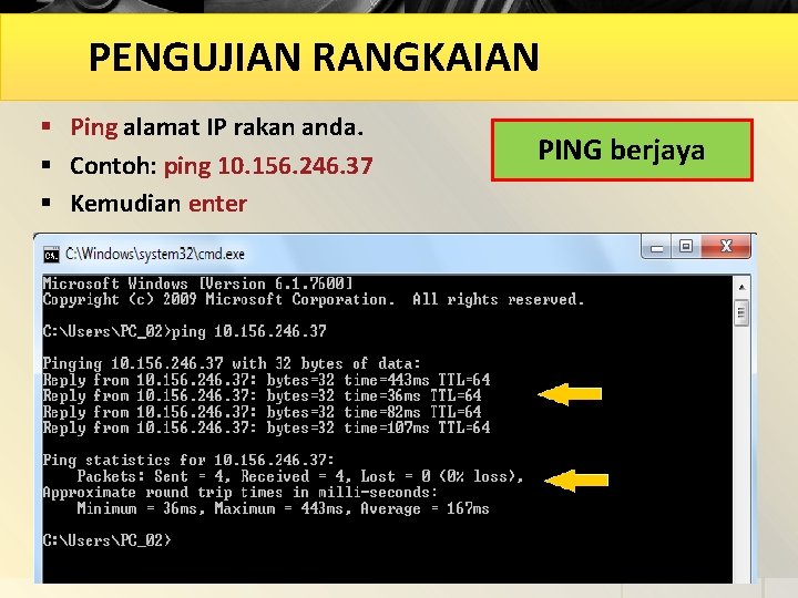 PENGUJIAN RANGKAIAN § Ping alamat IP rakan anda. § Contoh: ping 10. 156. 246.