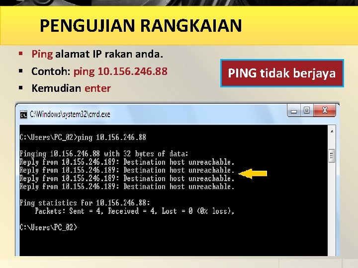 PENGUJIAN RANGKAIAN § Ping alamat IP rakan anda. § Contoh: ping 10. 156. 246.