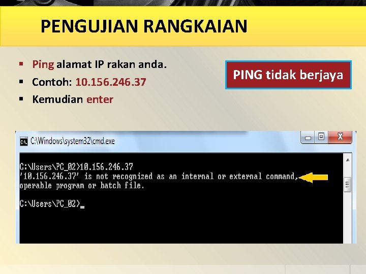 PENGUJIAN RANGKAIAN § Ping alamat IP rakan anda. § Contoh: 10. 156. 246. 37