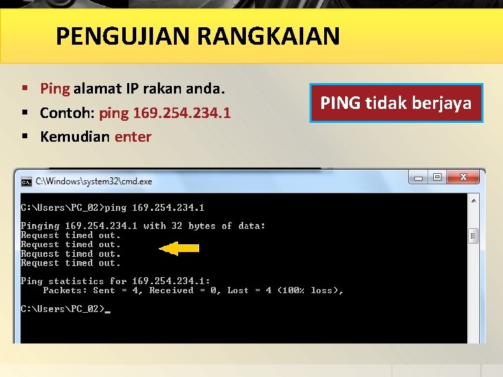 PENGUJIAN RANGKAIAN § Ping alamat IP rakan anda. § Contoh: ping 169. 254. 234.