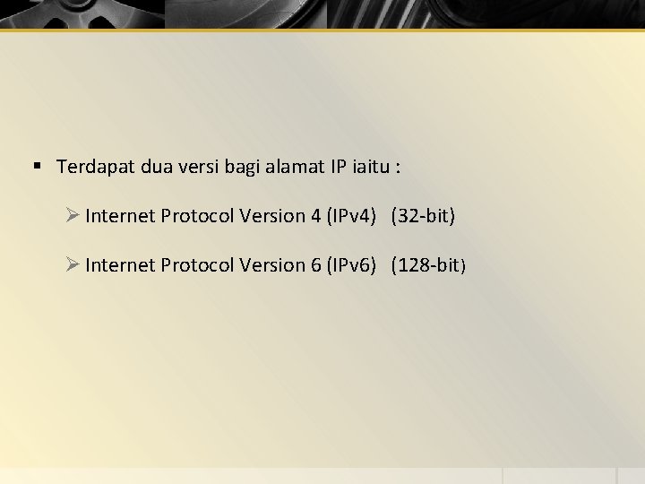 § Terdapat dua versi bagi alamat IP iaitu : Ø Internet Protocol Version 4