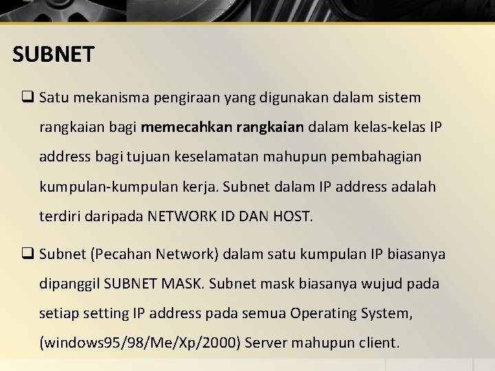 SUBNET q Satu mekanisma pengiraan yang digunakan dalam sistem rangkaian bagi memecahkan rangkaian dalam