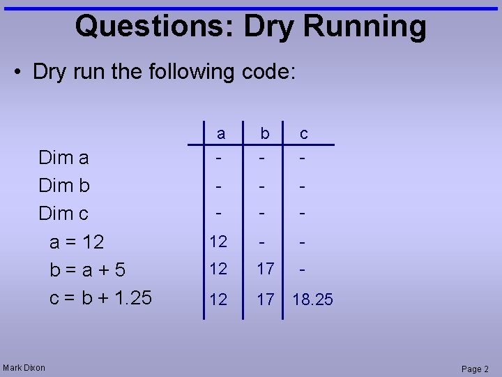 Questions: Dry Running • Dry run the following code: Dim a Dim b Dim