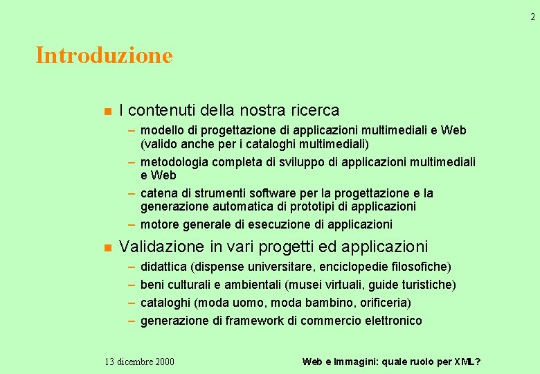 2 Introduzione n I contenuti della nostra ricerca – modello di progettazione di applicazioni