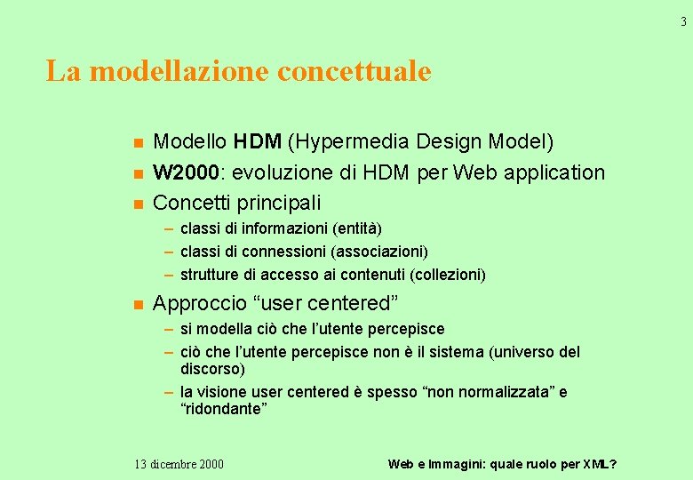 3 La modellazione concettuale n n n Modello HDM (Hypermedia Design Model) W 2000: