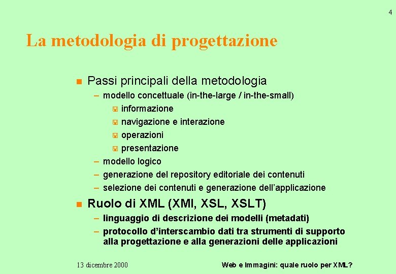 4 La metodologia di progettazione n Passi principali della metodologia – modello concettuale (in-the-large