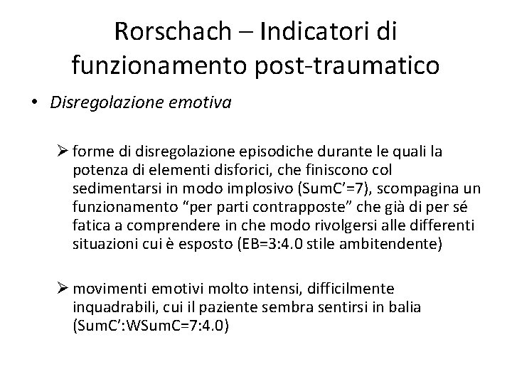 Rorschach – Indicatori di funzionamento post-traumatico • Disregolazione emotiva Ø forme di disregolazione episodiche