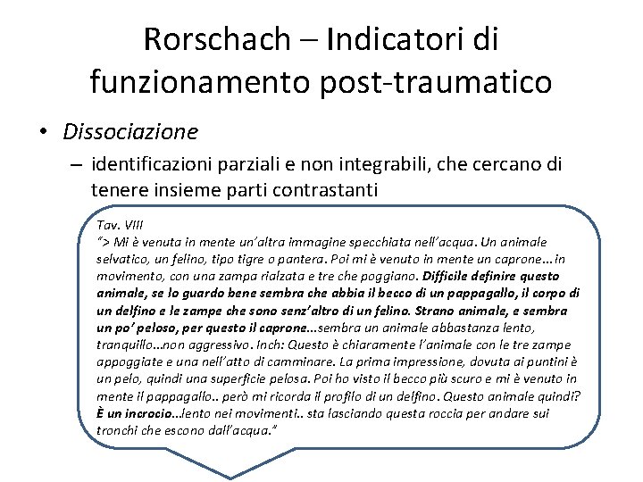 Rorschach – Indicatori di funzionamento post-traumatico • Dissociazione – identificazioni parziali e non integrabili,