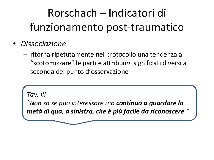 Rorschach – Indicatori di funzionamento post-traumatico • Dissociazione – ritorna ripetutamente nel protocollo una