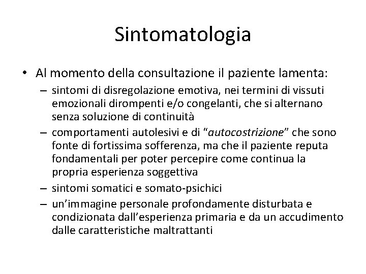 Sintomatologia • Al momento della consultazione il paziente lamenta: – sintomi di disregolazione emotiva,