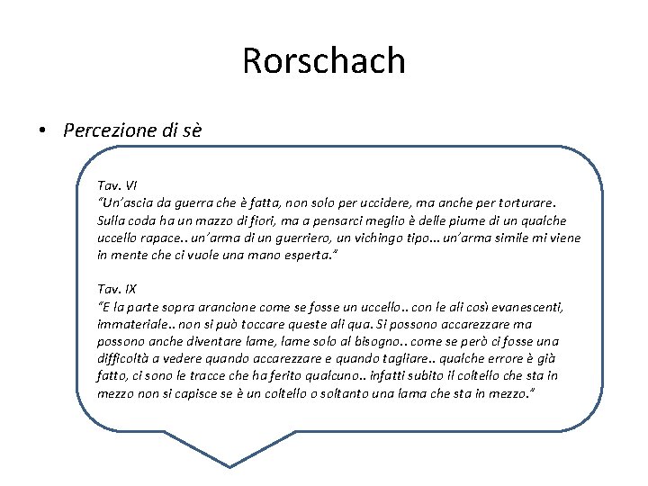 Rorschach • Percezione di sè Tav. VI “Un’ascia da guerra che è fatta, non