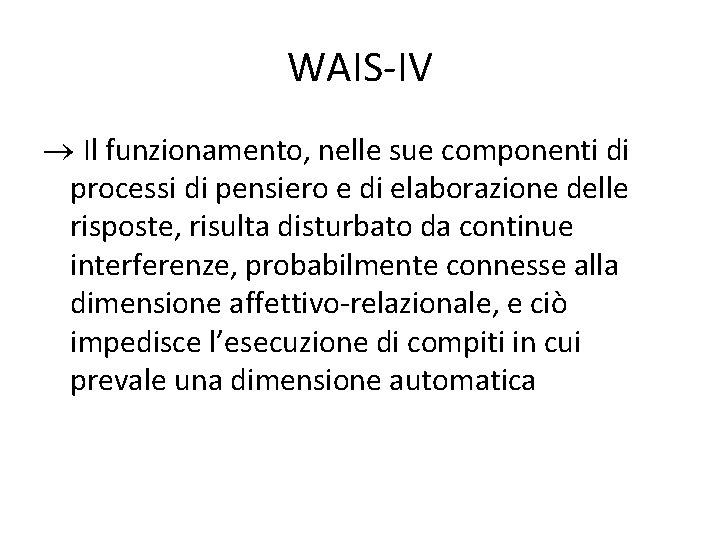 WAIS-IV Il funzionamento, nelle sue componenti di processi di pensiero e di elaborazione delle