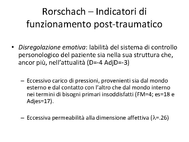 Rorschach – Indicatori di funzionamento post-traumatico • Disregolazione emotiva: labilità del sistema di controllo