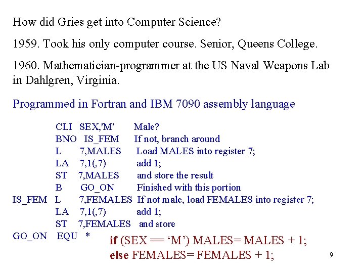 How did Gries get into Computer Science? 1959. Took his only computer course. Senior,