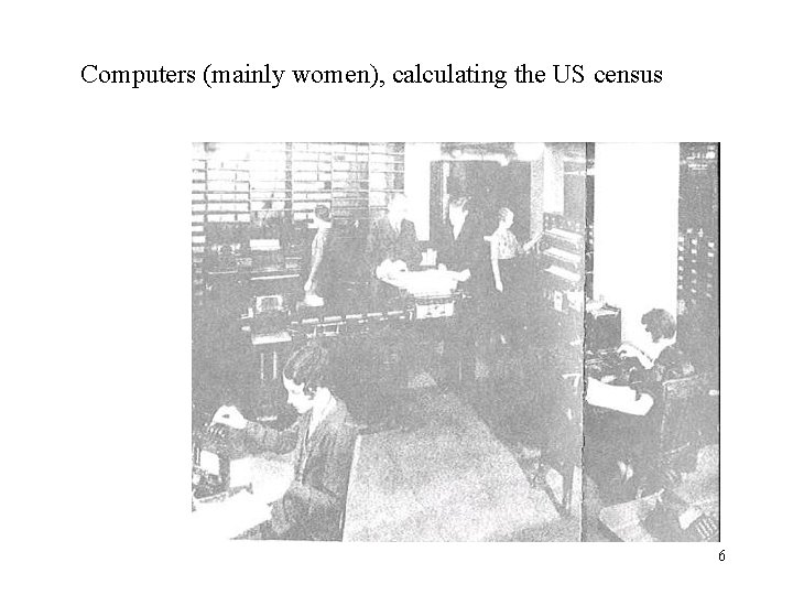 Computers (mainly women), calculating the US census 6 