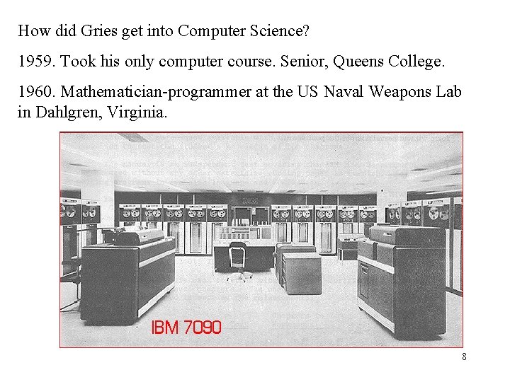 How did Gries get into Computer Science? 1959. Took his only computer course. Senior,