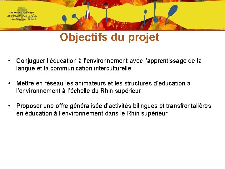 Objectifs du projet • Conjuguer l’éducation à l’environnement avec l’apprentissage de la langue et