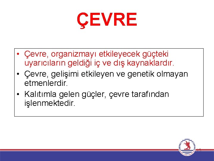 ÇEVRE • Çevre, organizmayı etkileyecek güçteki uyarıcıların geldiği iç ve dış kaynaklardır. • Çevre,