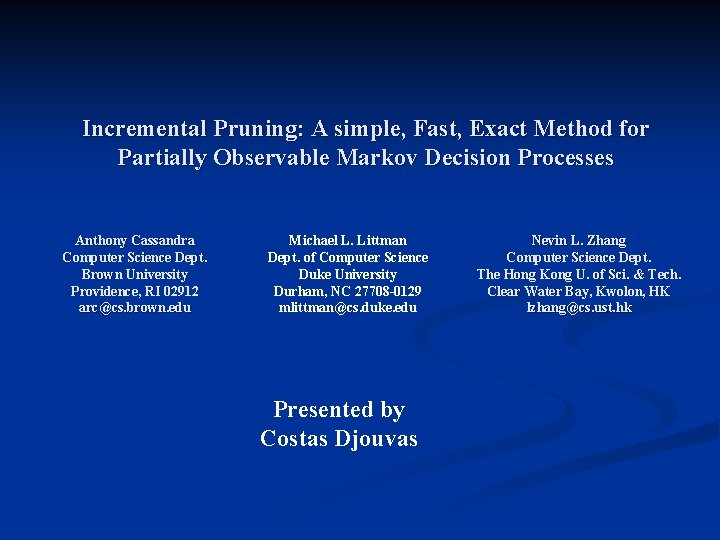 Incremental Pruning: A simple, Fast, Exact Method for Partially Observable Markov Decision Processes Anthony