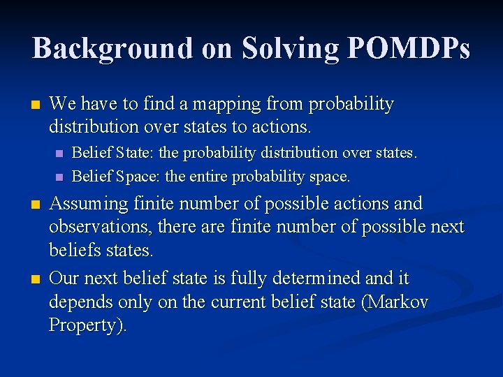 Background on Solving POMDPs n We have to find a mapping from probability distribution