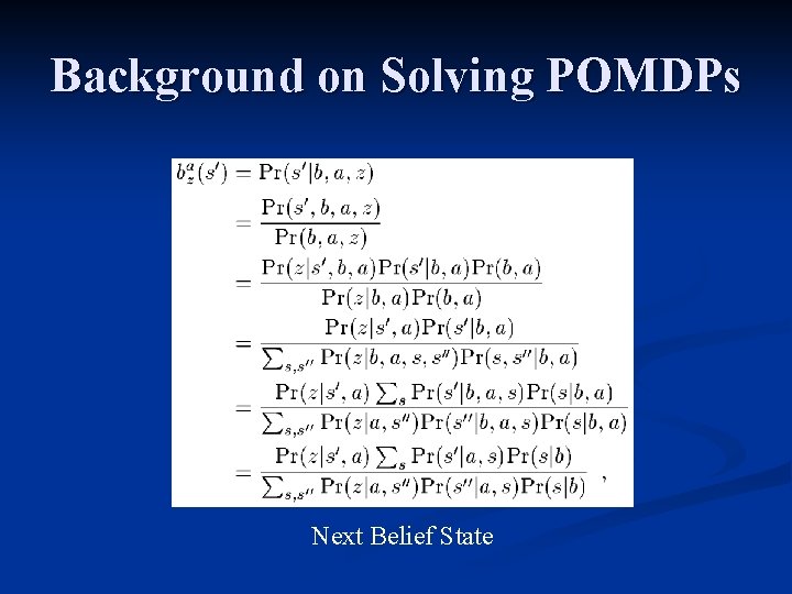 Background on Solving POMDPs Next Belief State 