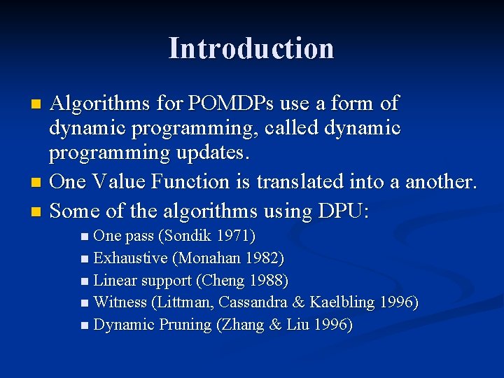 Introduction Algorithms for POMDPs use a form of dynamic programming, called dynamic programming updates.