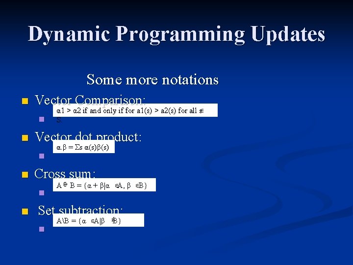 Dynamic Programming Updates Some more notations n Vector Comparison: n n Vector dot product: