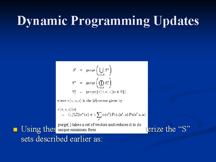 Dynamic Programming Updates n purge(. ) takes a set of vectors and reduces it