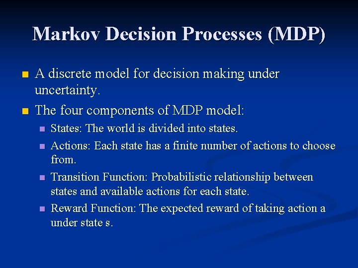 Markov Decision Processes (MDP) n n A discrete model for decision making under uncertainty.