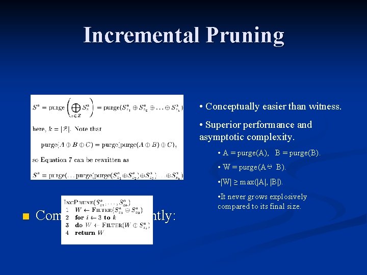 Incremental Pruning • Conceptually easier than witness. • Superior performance and asymptotic complexity. •